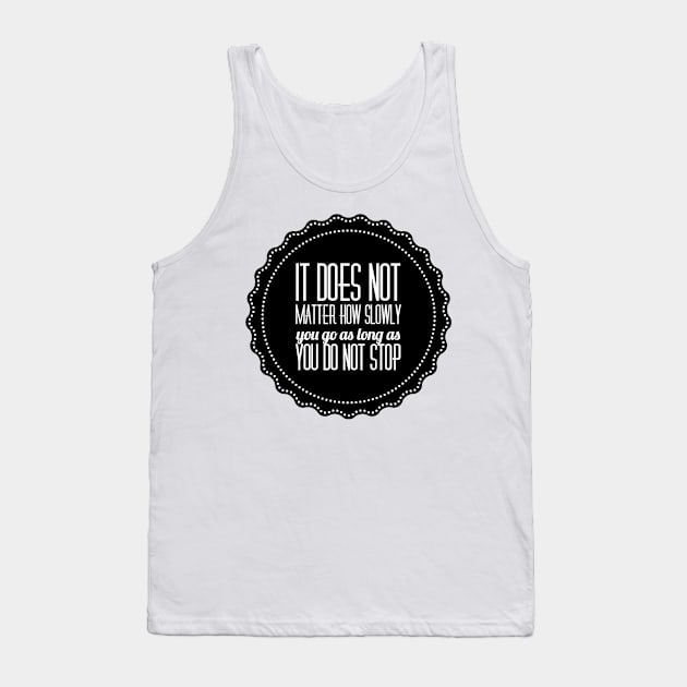 it does not matter how slowly you go as long as you do not stop Tank Top by GMAT